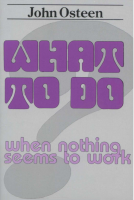 John Osteen - What to Do When Nothing Seems to Work (1).pdf